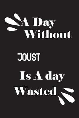 A day without joust is a day wasted