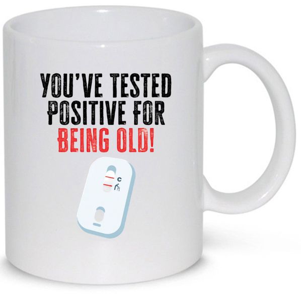 You've Tested Positive For Being Old Birthday Gift Premium Coffee Mug