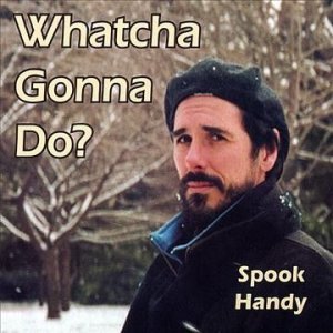 Spook Handy - Whatcha Gonna Do (CD)