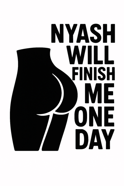 Funny Vinyl Sticker "Nyash Will Finish Me One Day" - Car &amp; Laptop Decal