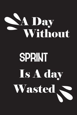 A day without sprint is a day wasted