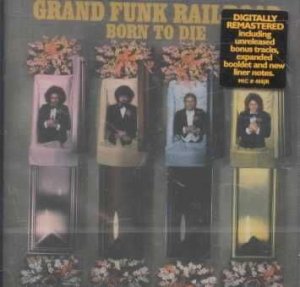 Grand Funk Railroad - Born To Die - (EMI Import CD)