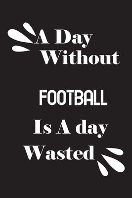 A day without football is a day wasted