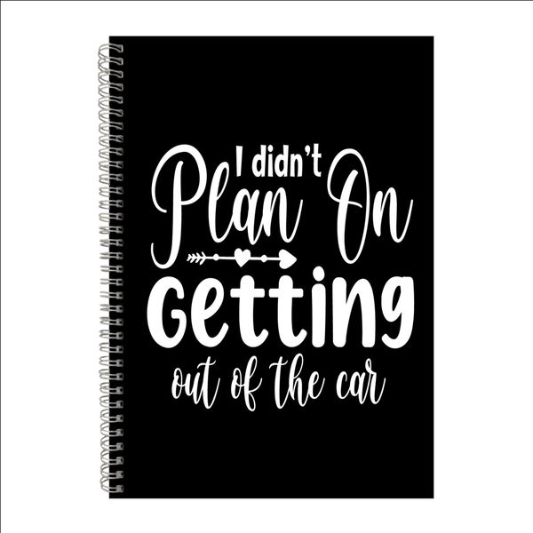 Out Of The Car A4 Notebook Pad for School Work Sarcastic Graphic Present050