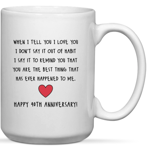When I Tell You I Love You Happy 40th Anniversary Gift Mug