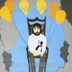 Drunken Prayer - Into The Missionfield (Vinyl)