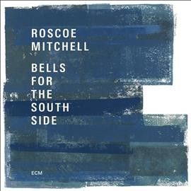 Roscoe Mitchell - Bells For The South Side (CD)