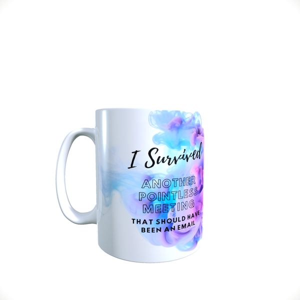 Funny Office Coffee Mug - I Survived Another Pointless Meeting