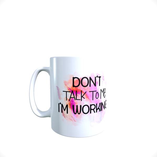 Funny Office Coffee Mug - Don't Talk To Me I'm Working
