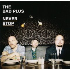 Bad Plus - Never Stop (CD)