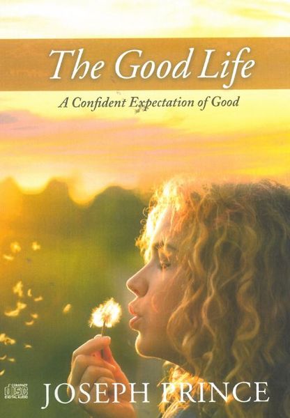 The Good Life: A Confident Expectation Of Good - Joseph Prince (CD)