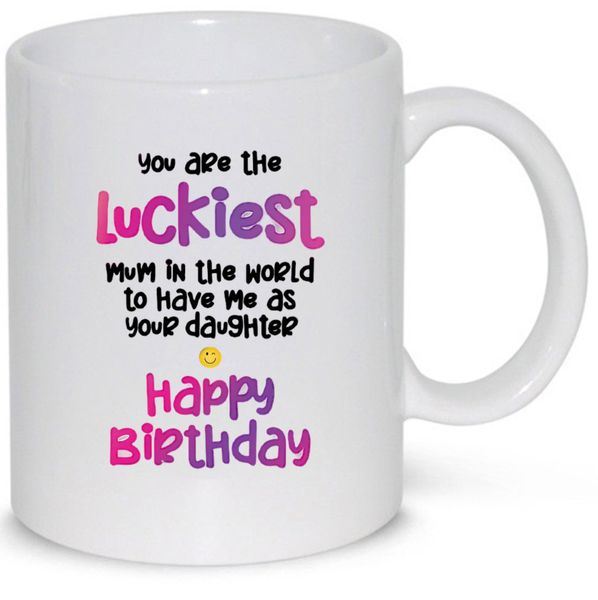 You're The Luckiest Mum In The World Happy Birthday Gift 11Oz Mug