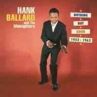 Hank &amp; The Ballard - Nothing But Good 1952 - 1962 (CD)