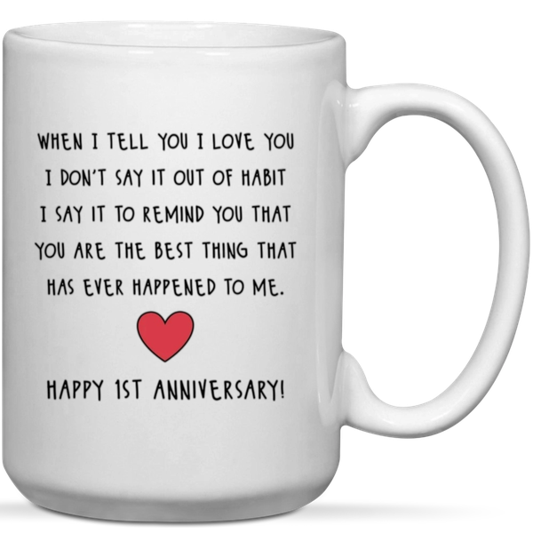 When I Tell You I Love You Happy 1st Anniversary Gift Mug