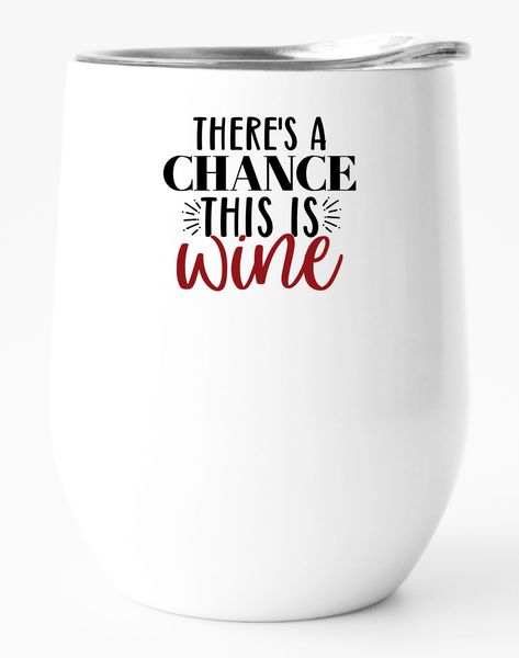 Stainless Steel Double Wall Tumbler: There's a Chance This is Wine