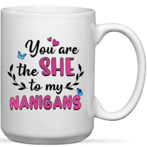 You're The She To my Nanigans Anniversary Valentine Gift Mug