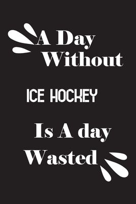 A day without ice hockey is a day wasted