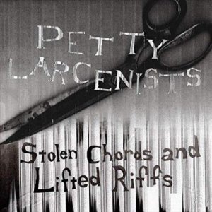 Petty Larcenists - Stolen Chords And Lifted Riffs (Vinyl)