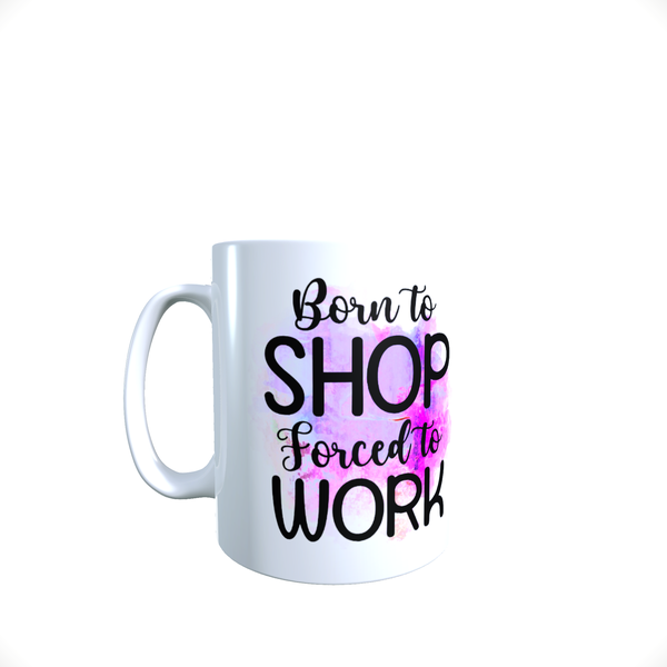 Funny Office Coffee Mug - Born To Shop Forced To Work