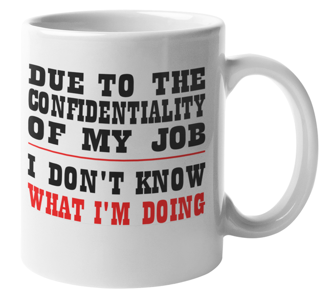 Mugmania - Due To The Confidentiality of My Job Coffee Mug