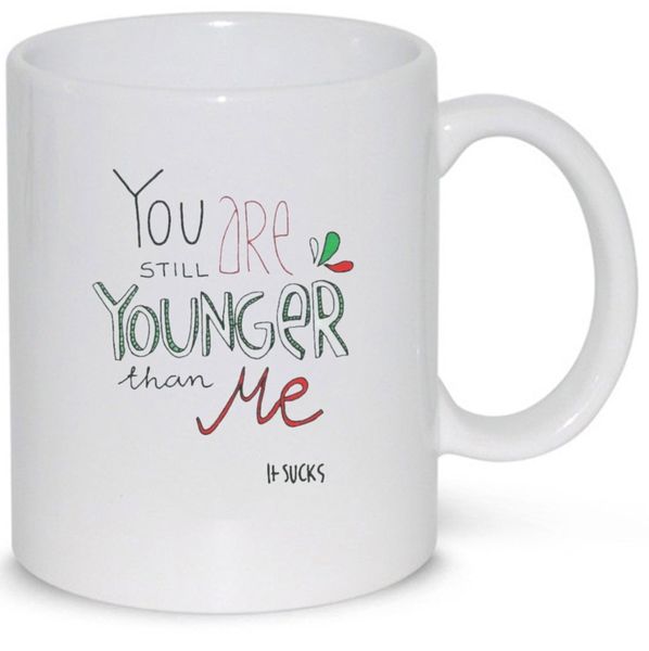 You're Still Younger Than Me 40th, 50th, 60th, 70th Birthday Gift Mug
