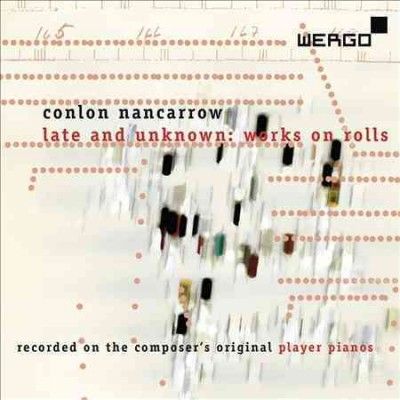 Conlon Nancarrow: Late and Unknown Works On Rolls (CD / Album)