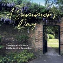 Susanna Andersson/Little Venice Ensemble: A Summer's Day (CD / Album)