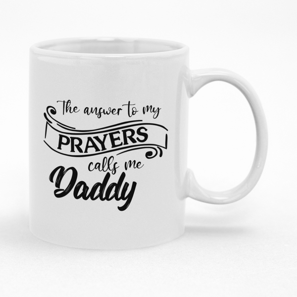 The Answer To My Prayers Calls Me Daddy Mug - Ideal Father's Day Gift