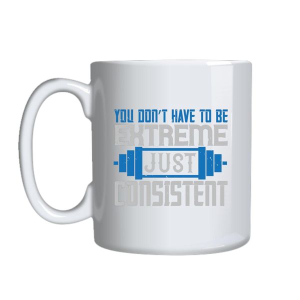 You Don_t Have To Be Extreme Mug Gift Idea 155