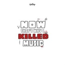 Now That's Why I Killed Music (Vinyl / 12" Album)