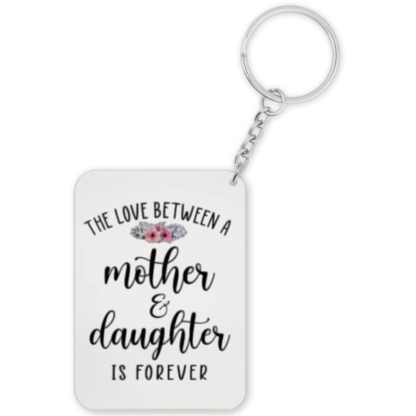 The Love Between A Mother &amp; Daughter Is Forever Gift Keyring