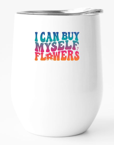 Stainless Steel Double Wall Tumbler: I Can Buy Myself Flowers