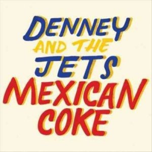 Denney And The Jets - Mexican Coke (Vinyl)