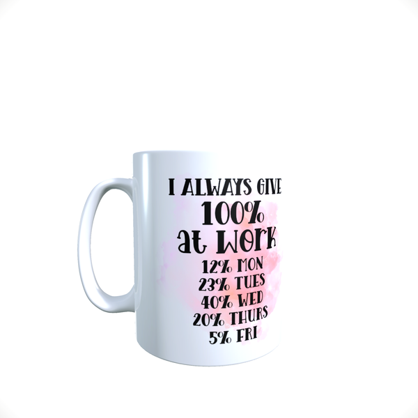 Funny Office Coffee Mug - I Always Give 100% At Work