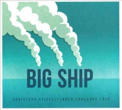 Christoph Stiefel - Inner Language Trio: Big Ship (CD)