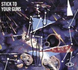 Stick To Your Guns - Better Ash Than Dust (CD)