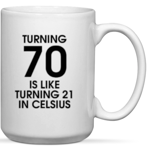 Turning 70 Is Like Turning 21 in Celsius 70th Birthday Gift Mug