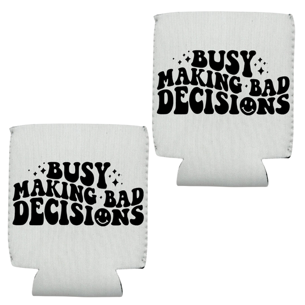 Busy making bad decisions printed can holder