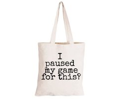 Paused My Game - Not Impressed - Eco-Cotton Natural Fibre Bag
