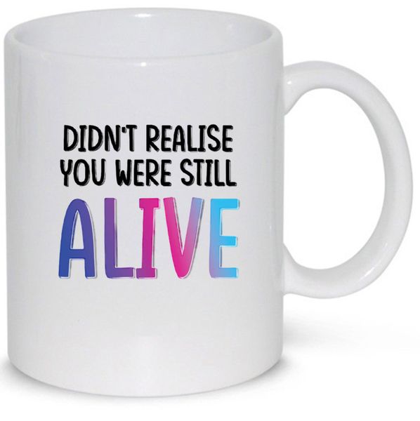 You Were Still Alive Birthday Christmas Father's Day Gift 11Oz Mug