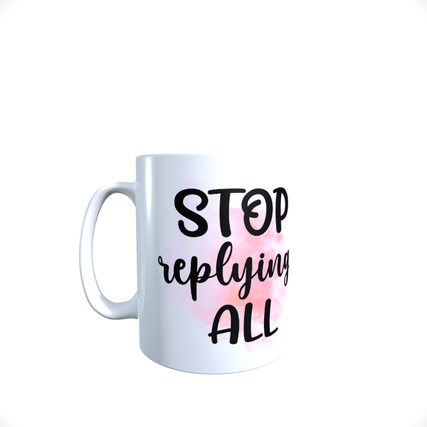 Funny Office Coffee Mug - Stop Replying All