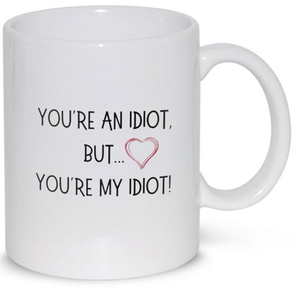 You're My Idiot Birthday Christmas Anniversary Valentine Gift Mug