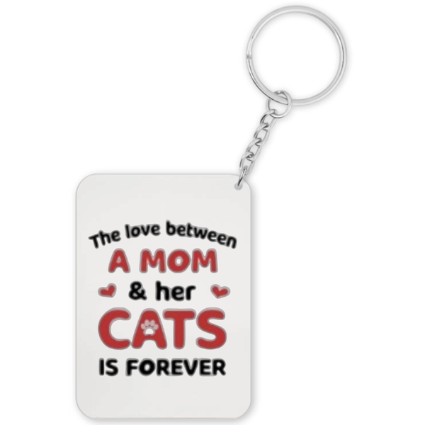 The Love Between A Mom &amp; Her Cats Is Forever Gift Keyring