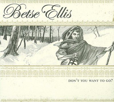Betse Ellis - Don't You Want To Go (CD)