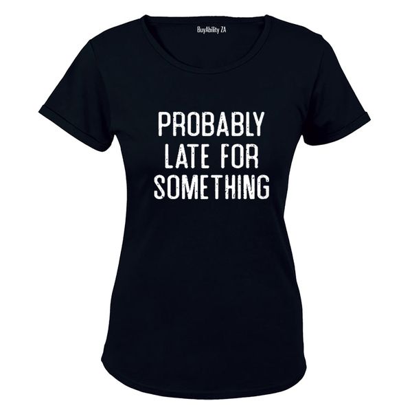 Probably Late For Something - Ladies - T-Shirt