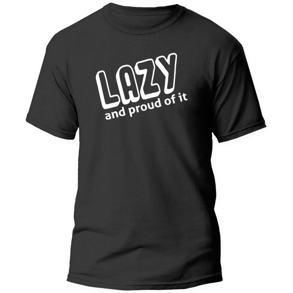 T-Shirt Printed - Lazy and Proud of It