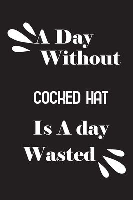 A day without cocked hat is a day wasted