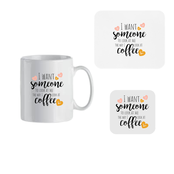 Mug, Coaster and Mouse Pad Combo - I want someone to look at me the way
