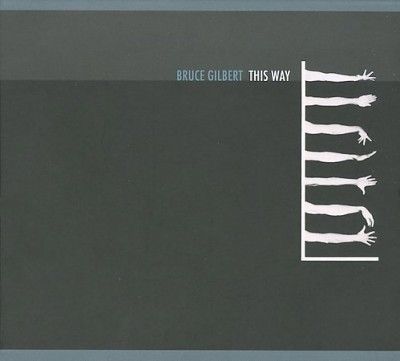 Bruce Gilbert - This Way (CD)