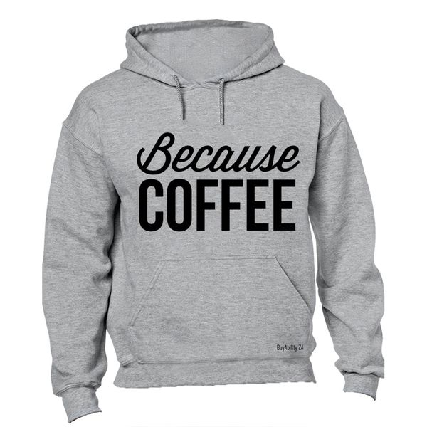 Because Coffee - Mens - Hoodie - Grey